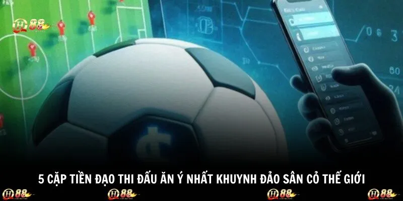 5 Cặp Tiền Đạo Thi Đấu Ăn Ý Nhất Khuynh Đảo Sân Cỏ Thế Giới