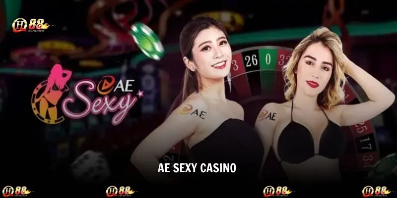 AE Sexy Casino - Sảnh Cược Đẳng Cấp Trả Thưởng Uy Tín QH88