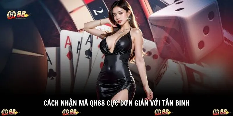 Cách nhận mã QH88 cực đơn giản với tân binh