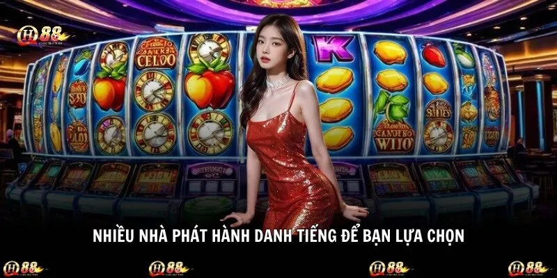 Nhiều nhà phát hành danh tiếng để bạn lựa chọn